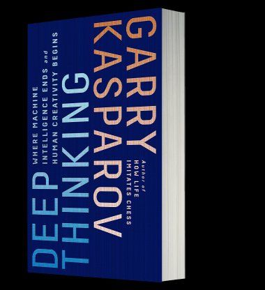 Deep Thinking: Where Machine Intelligence Ends and Human Creativity Begins  by Garry Kasparov