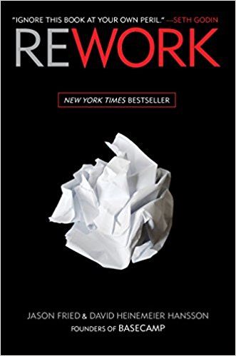 Rework: How To Succeed in Business Without Really Growing